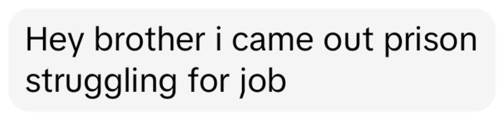 Message: came out of prison and struggling for a job.
