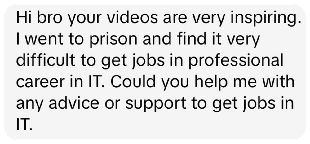 Message: went to prison and finds it hard to get professional jobs in IT, asking for advice.